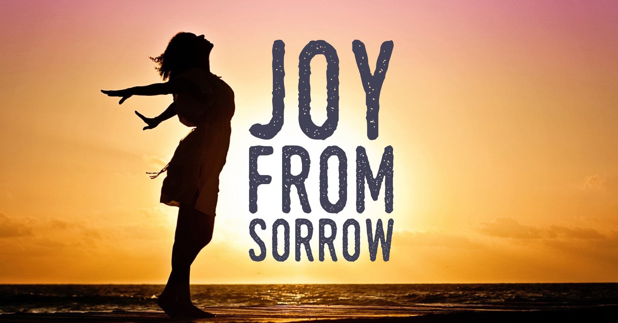 Joy from Sorrow